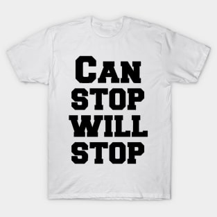 Can stop will stop T-Shirt